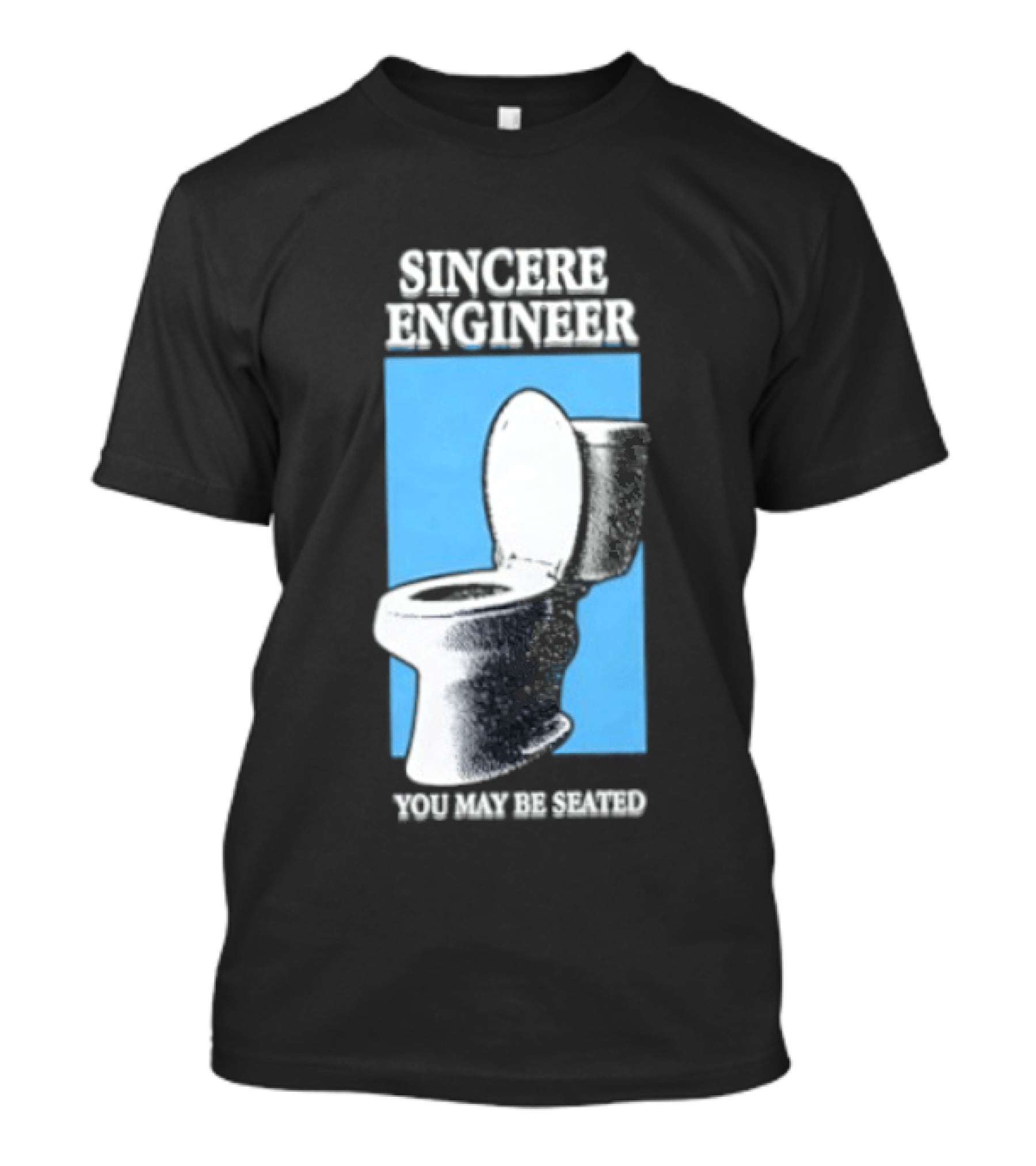 Sincere Engineer You May Be Seated Toilet Image T-Shirt