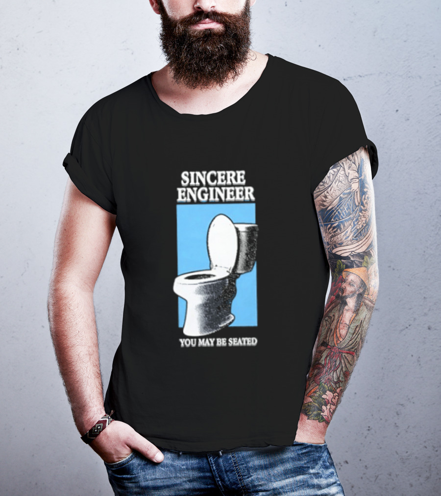 Sincere Engineer You May Be Seated Toilet Image T-Shirt