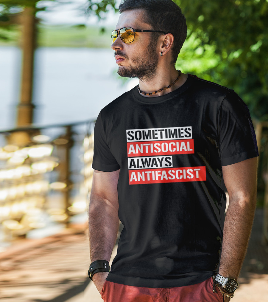 Sometimes Antisocial Always Antifascist T-Shirt