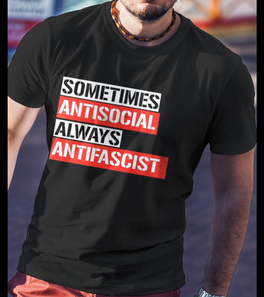 Sometimes Antisocial Always Antifascist T-Shirt