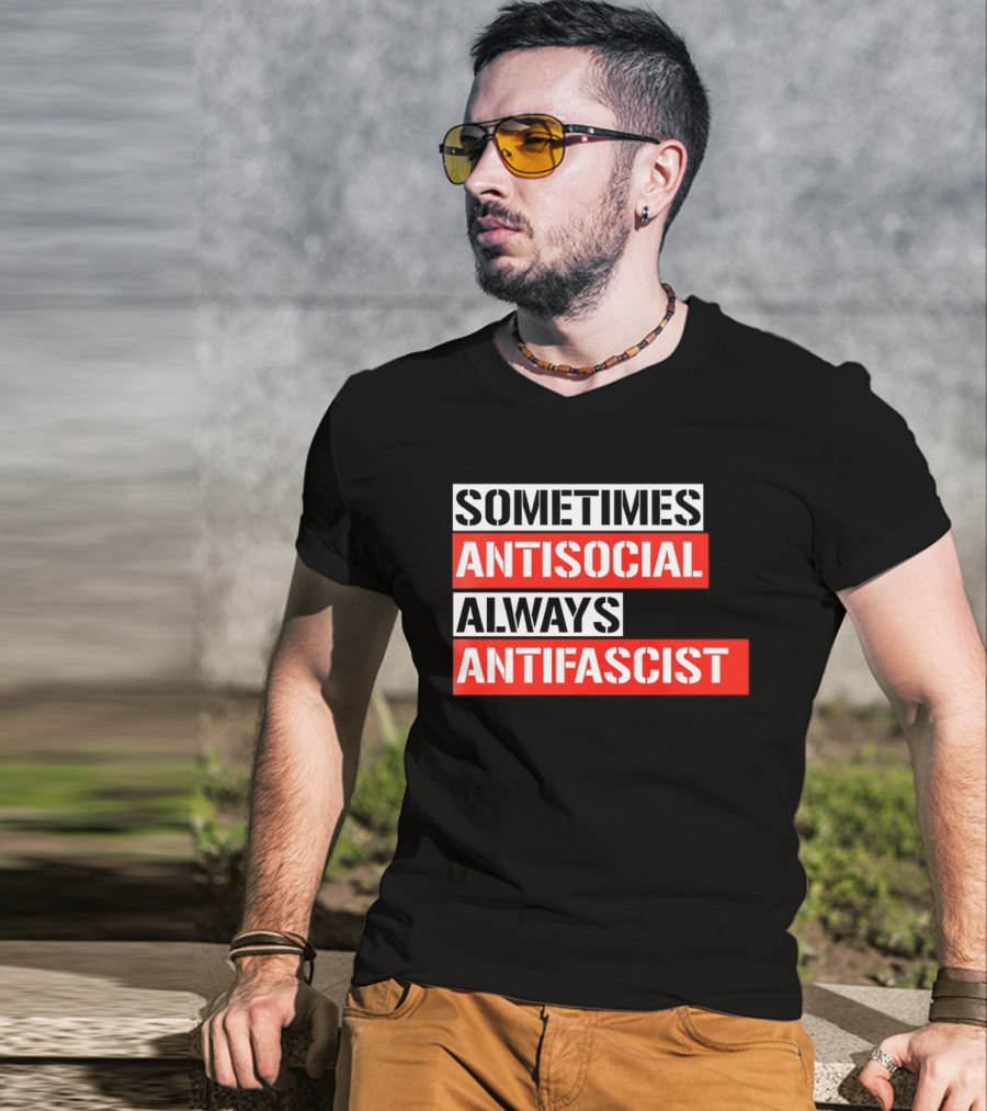 Sometimes Antisocial Always Antifascist T-Shirt