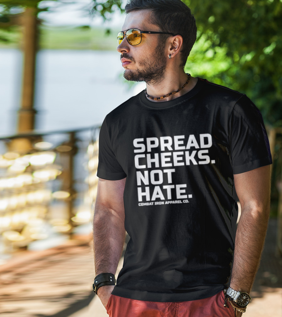 Spread Cheeks Not Hate Combat Iron Apparel Co T-Shirt