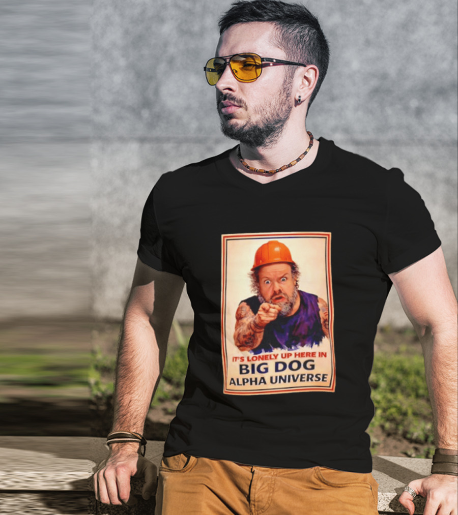 Big Dog Alpha Universe It's Lonely Up Here Man Builders T-Shirt