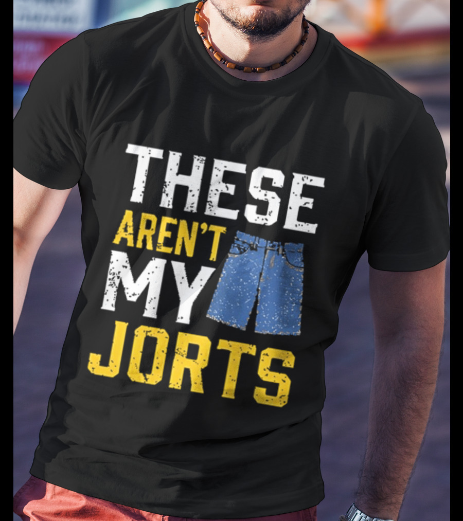 These Aren't My Jorts Denim Humor T-Shirt