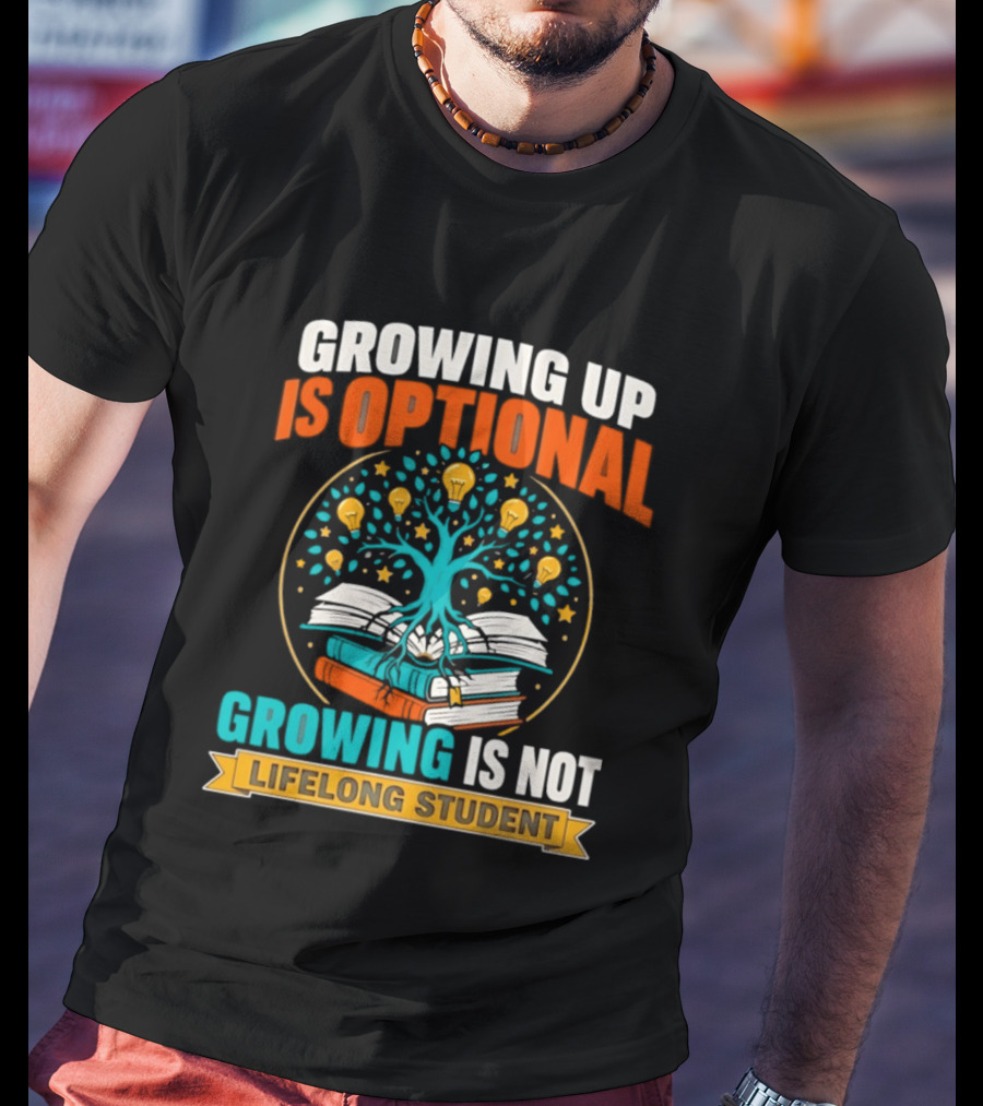 Growing Up Is Optional Growing Is Not Lifelong Student Motivational Tree And Books T-Shirt