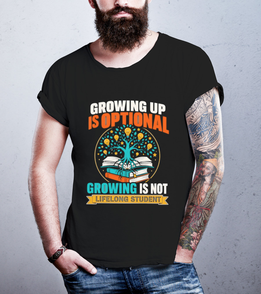 Growing Up Is Optional Growing Is Not Lifelong Student Motivational Tree And Books T-Shirt