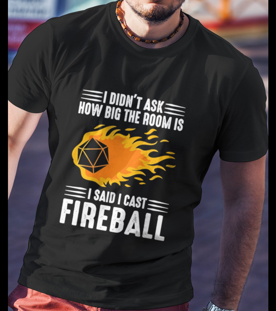 I Didn't Ask How Big The Room Is I Said I Cast Fireball Dice Flame Adventure T-Shirt