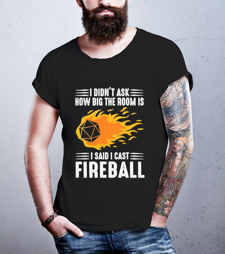 I Didn't Ask How Big The Room Is I Said I Cast Fireball Dice Flame Adventure T-Shirt