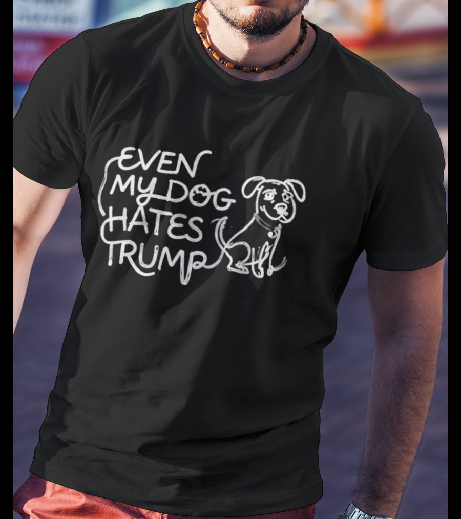 Even My Dog Hates Trump Lady Gaga Edition T-Shirt