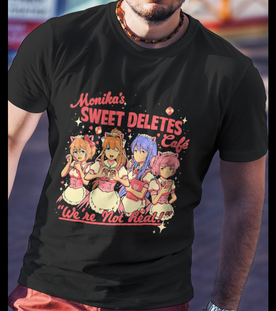 Monika's Sweet Deletes Cafe We're Not Real Anime Characters T-Shirt