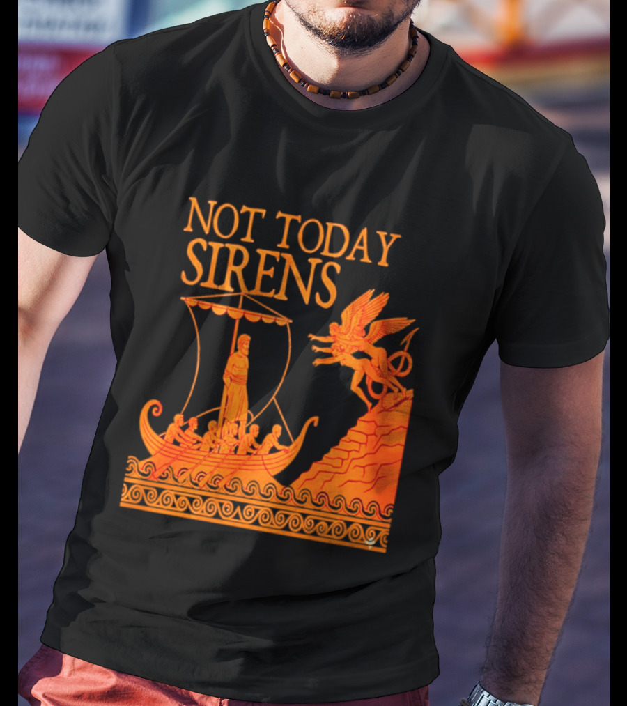 Not Today Sirens Odysseus The Odyssey Ancient Greek Epic Ship Scene T-Shirt