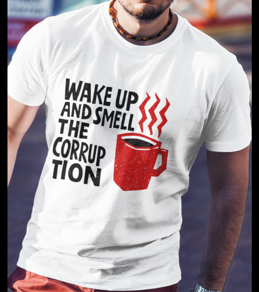 Wake Up And Smell The Corruption Red Coffee Cup Steam T-Shirt