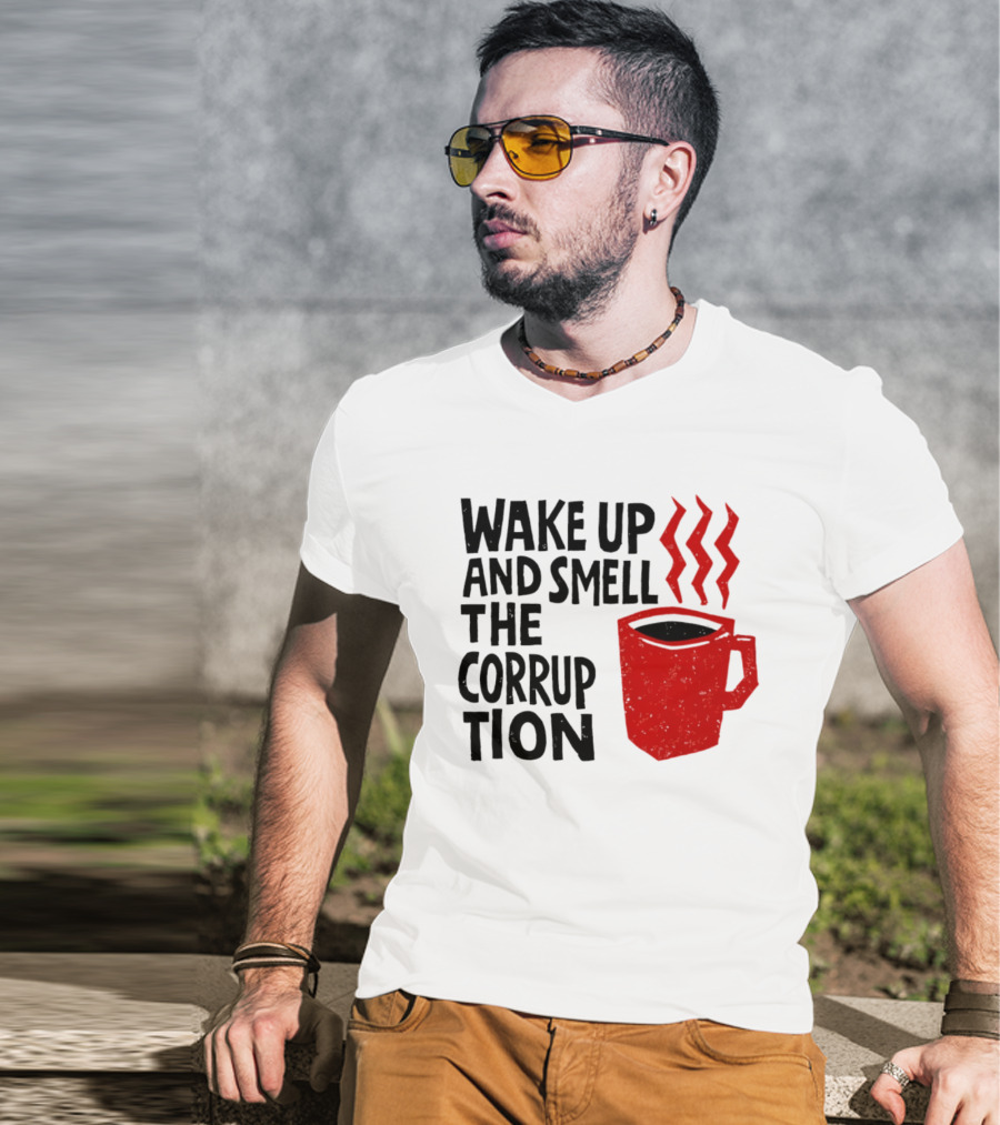 Wake Up And Smell The Corruption Red Coffee Cup Steam T-Shirt