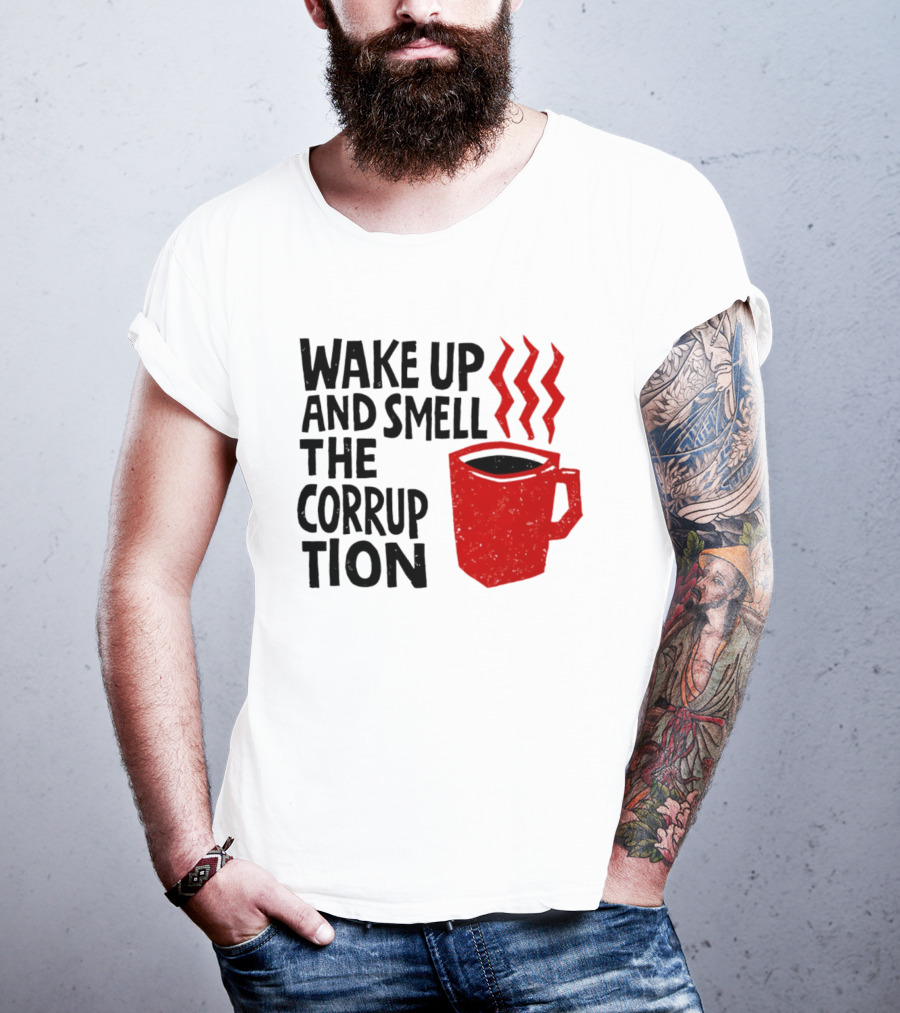Wake Up And Smell The Corruption Red Coffee Cup Steam T-Shirt