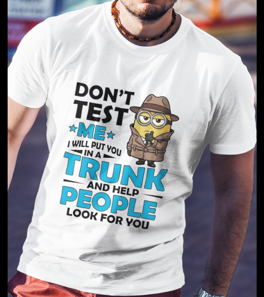Don't Test Me I Will Put You In A Trunk Minion Trench Coat Detective Outfit T-Shirt