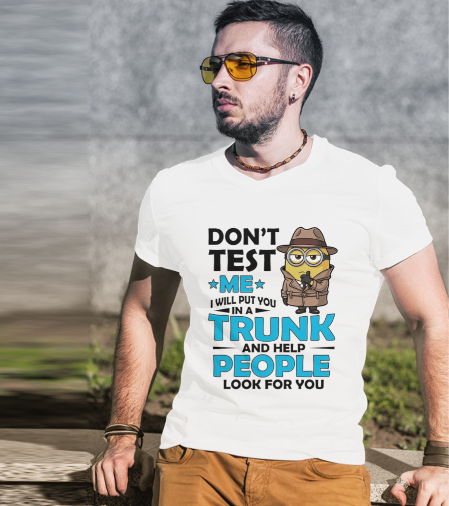 Don't Test Me I Will Put You In A Trunk Minion Trench Coat Detective Outfit T-Shirt