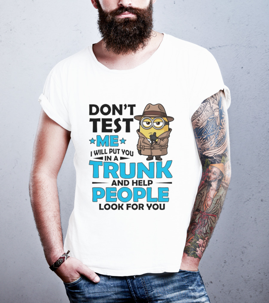 Don't Test Me I Will Put You In A Trunk Minion Trench Coat Detective Outfit T-Shirt