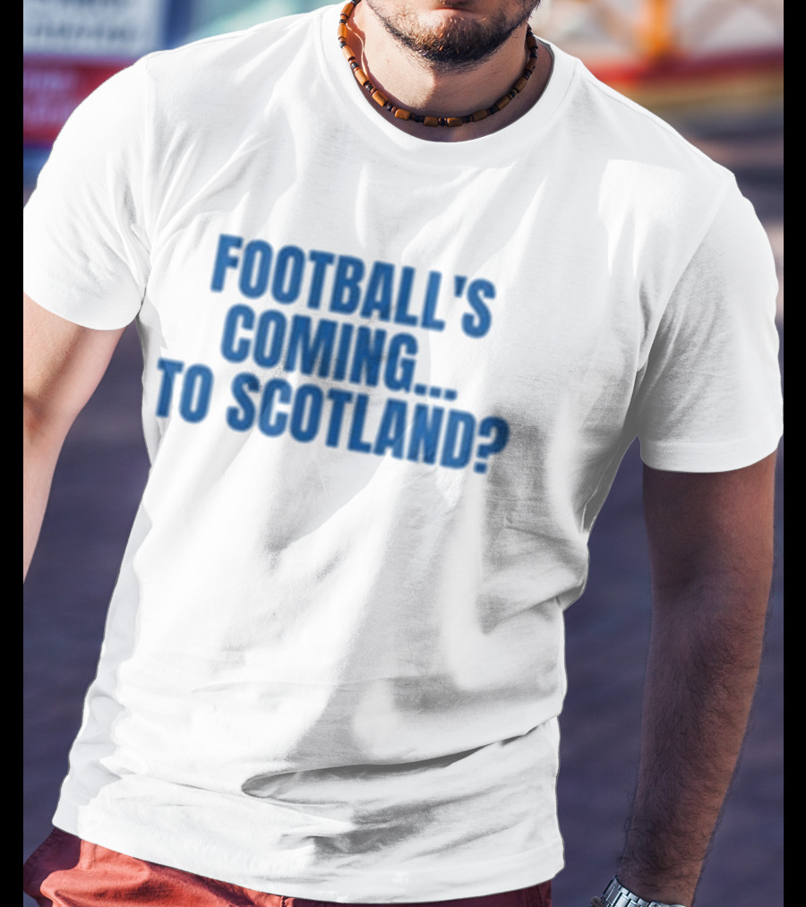Football's Coming To Scotland? Query T-Shirt