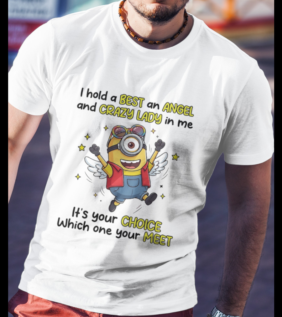 I Hold A Best An Angel And Crazy Lady In Me Minion It's Your Choice Which One You Meet T-Shirt