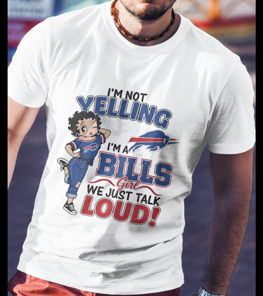 I'm Not Yelling I'm A Bills Girl We Just Talk Loud T-Shirt