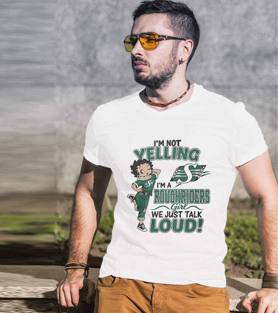 I'm Not Yelling I'm A Roughriders Girl We Just Talk Loud Loud T-Shirt