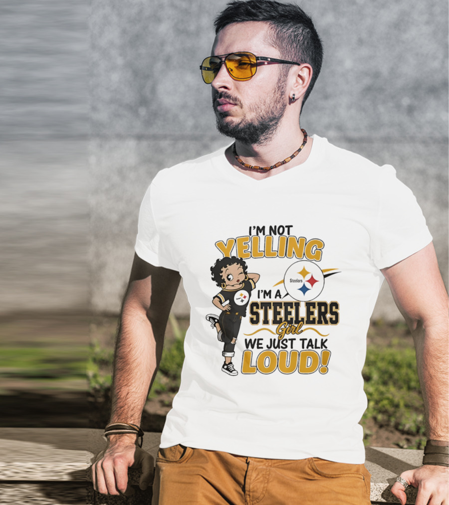I'm Not Yelling I'm A Steelers Girl We Just Talk Loud Steelers T-Shirt