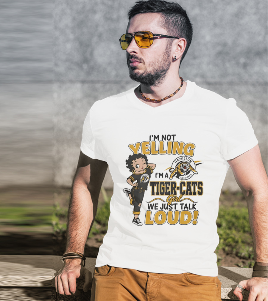 I'm Not Yelling I'm A Hamilton Tiger Cats Girl We Just Talk Loud T-Shirt