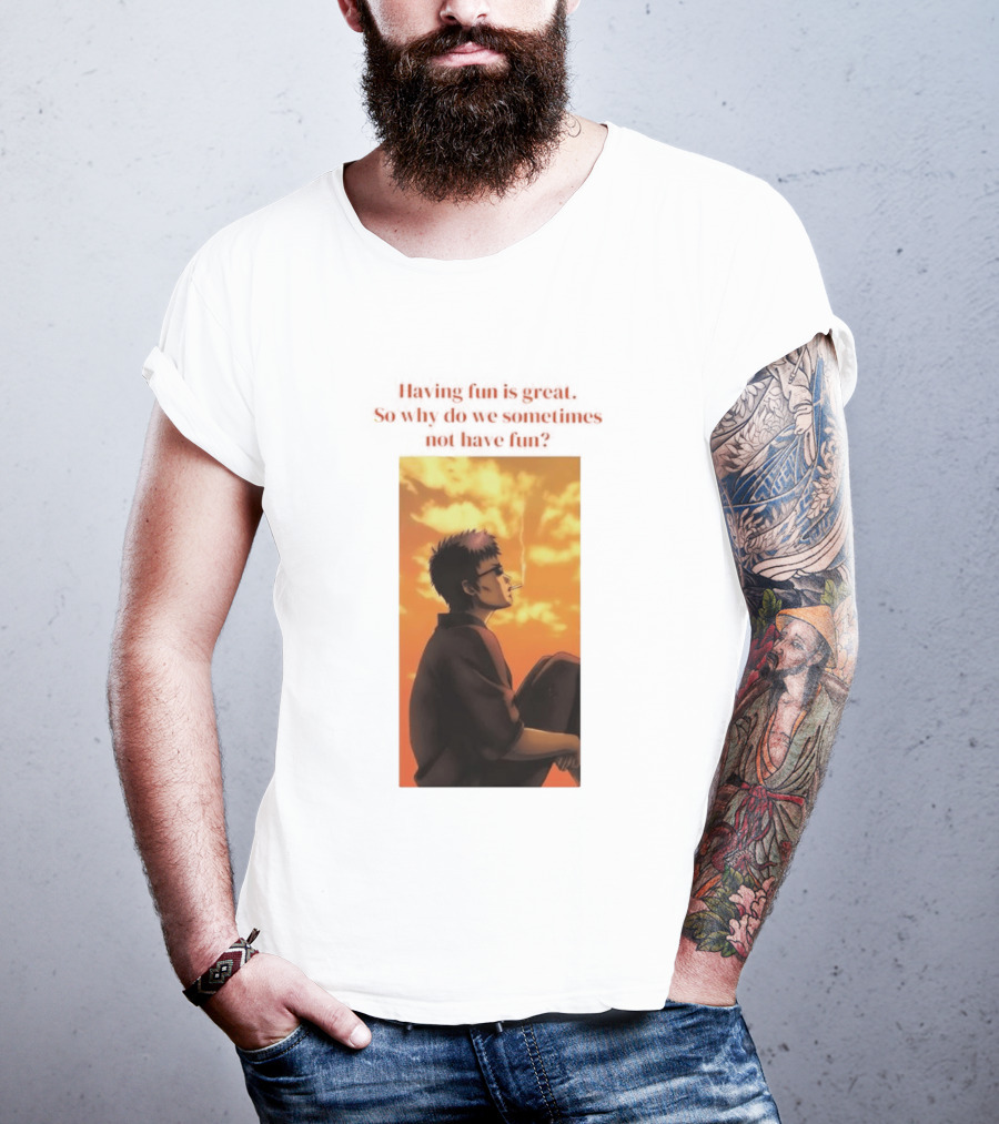 Hasegawa Taizou Reflecting On Why Having Fun Isn't Always Easy T-Shirt