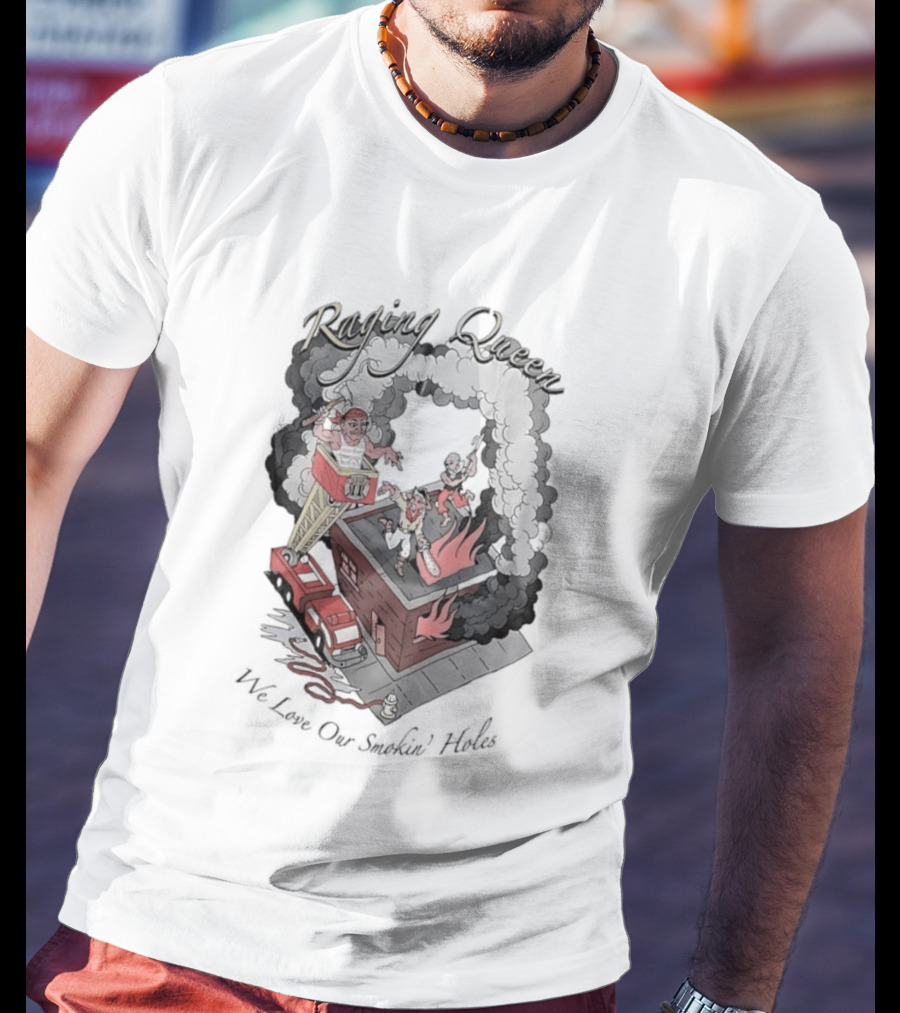 Raging Queen Firefighter Adventure We Love Our Smokin' Holes T-Shirt