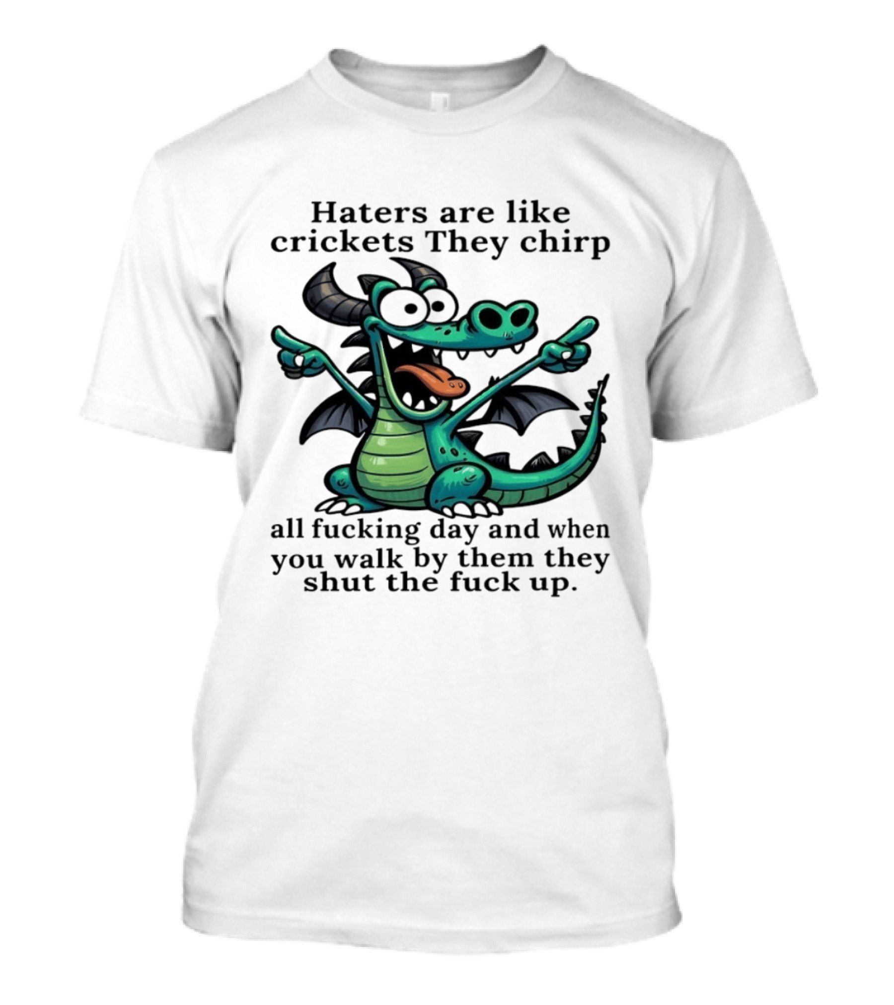 Haters Are Like Crickets Funny Dragon Humor T-Shirt