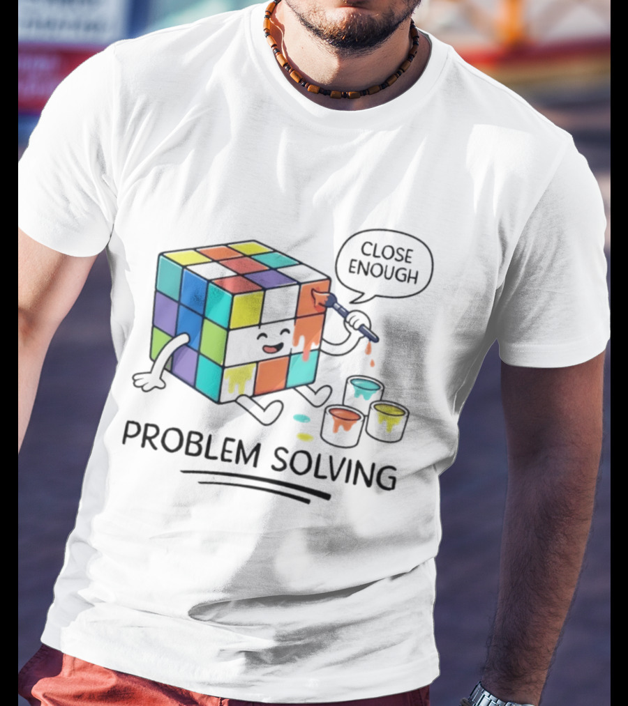 Problem Solving Close Enough Rubiks Cube Puzzle Logic Toy T-Shirt