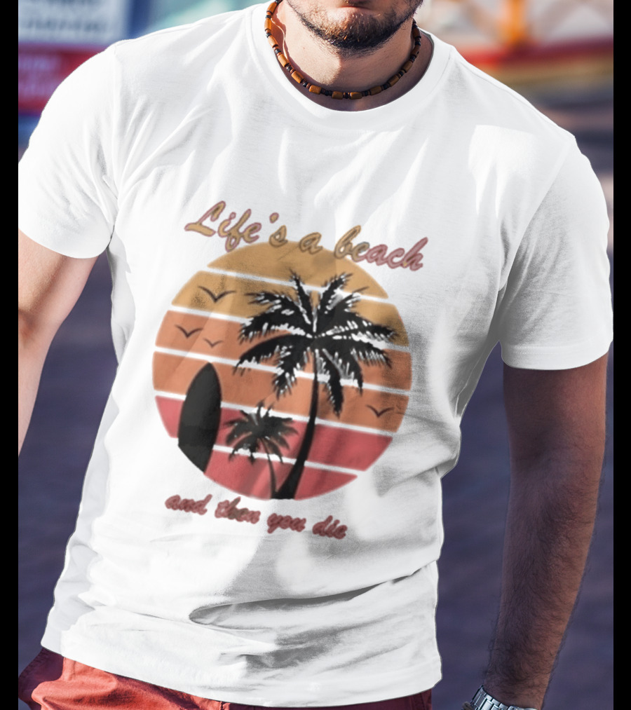Life's A Beach And Then You Die Surfboard Palm Tree Sunset T-Shirt