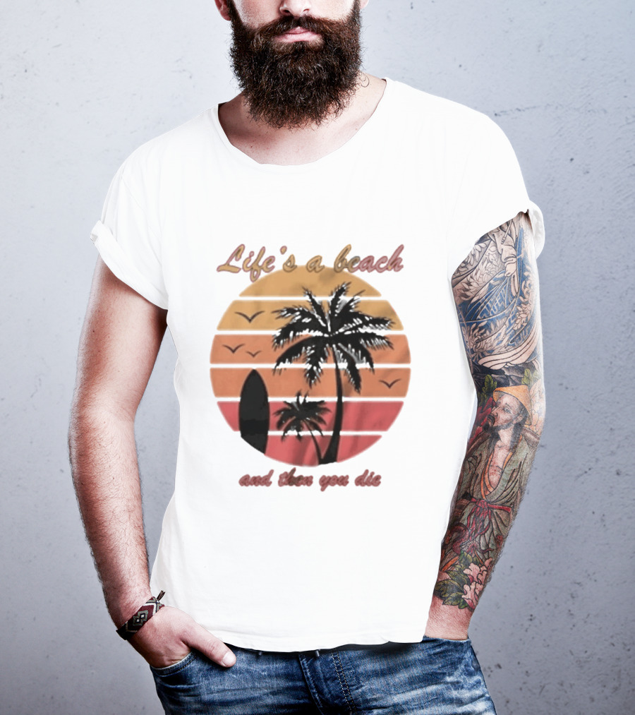 Life's A Beach And Then You Die Surfboard Palm Tree Sunset T-Shirt