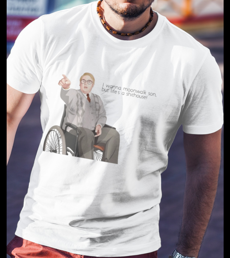Max And Paddy I Wanna Moonwalk Son But Lifes A Shithouse Wheelchair Man T-Shirt
