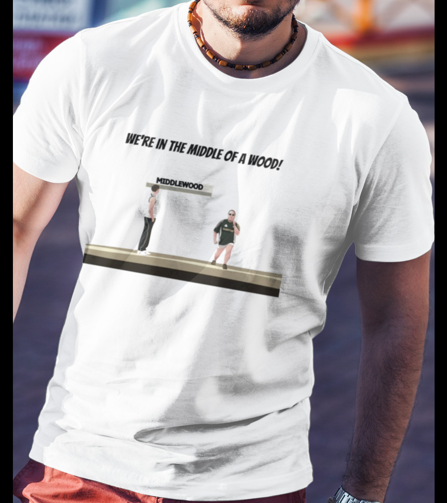 Max And Paddy Were In The Middle Of A Wood Middlewood Scene T-Shirt