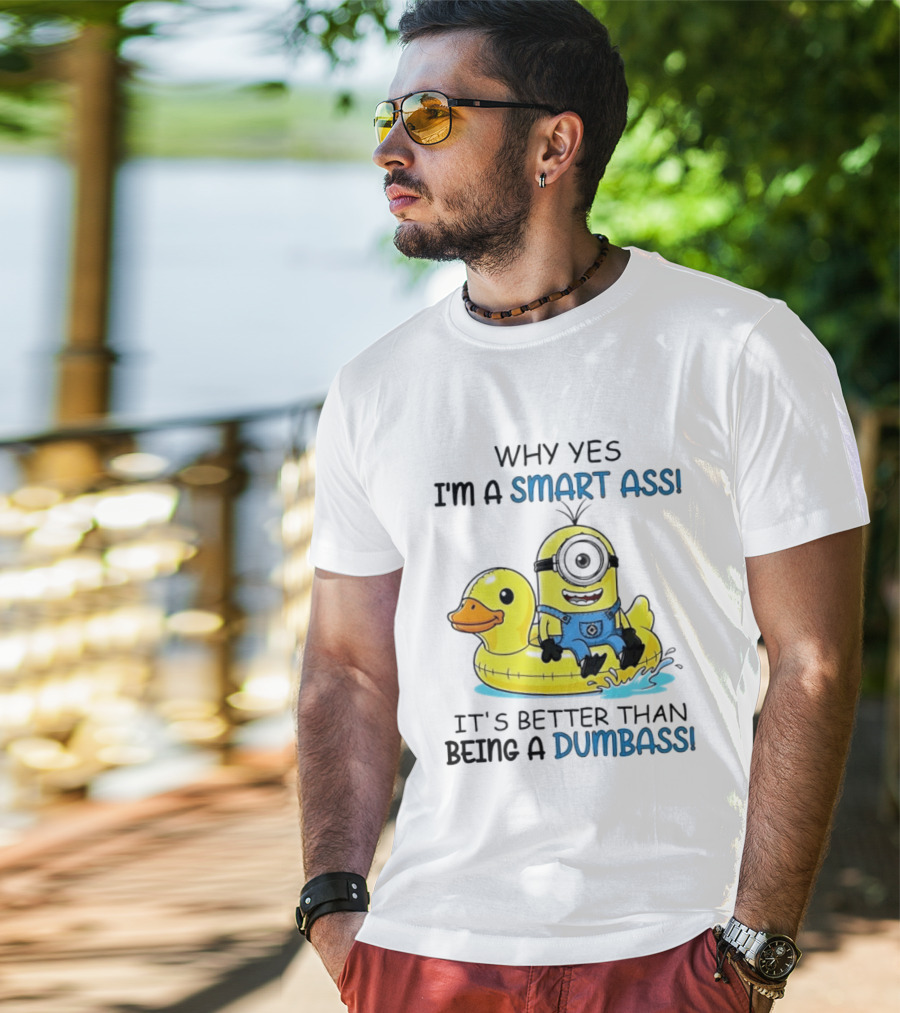 Minion Why Yes I'm A Smart Ass It's Better Than Being A Dumbass Rubber Duck T-Shirt