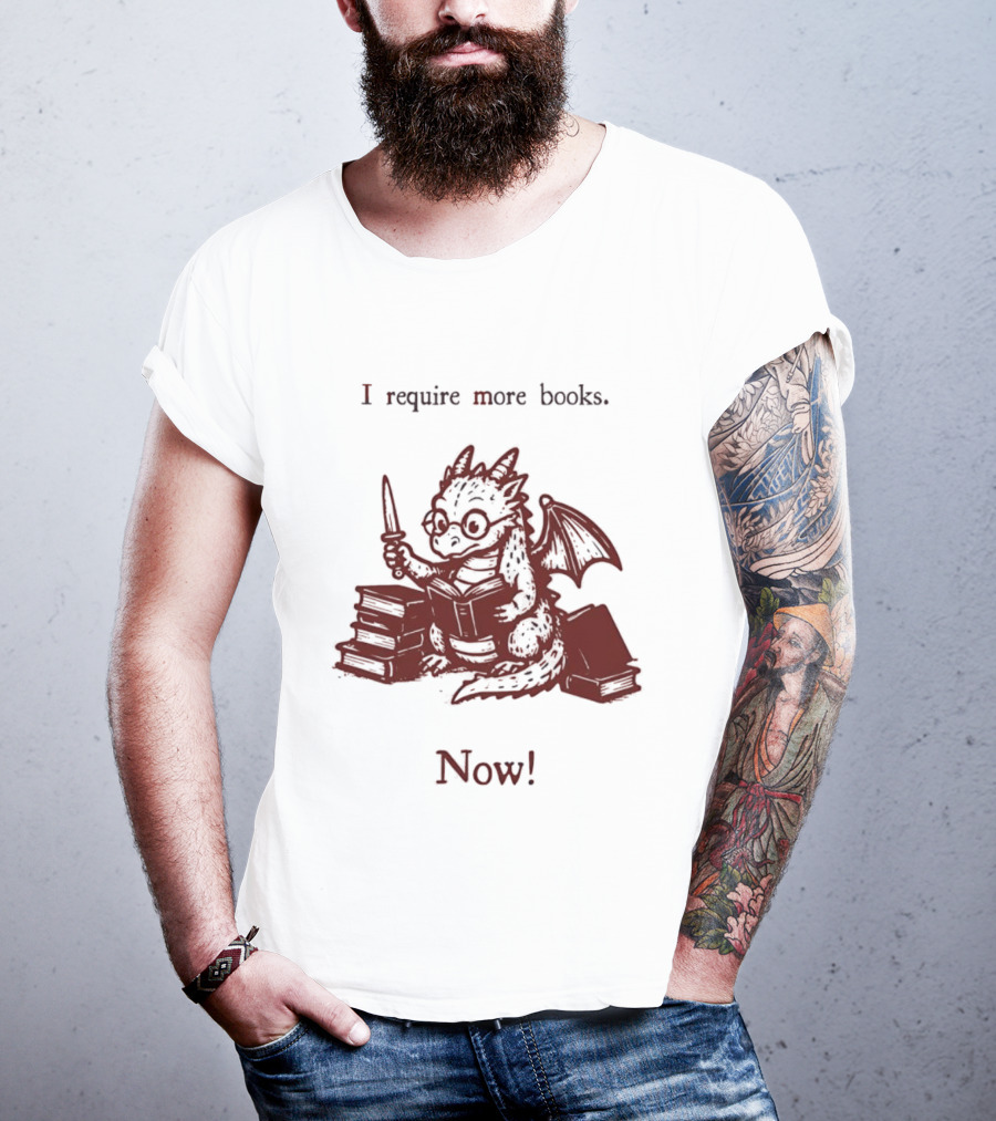 I Require More Books Now Dragon Reading Fantasy Nerd Lover T-Shirt
