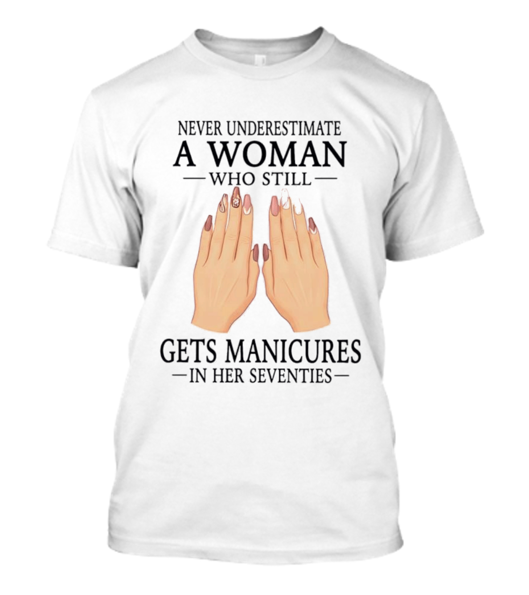 Never Underestimate A Woman With Manicures In Her Seventies T-Shirt