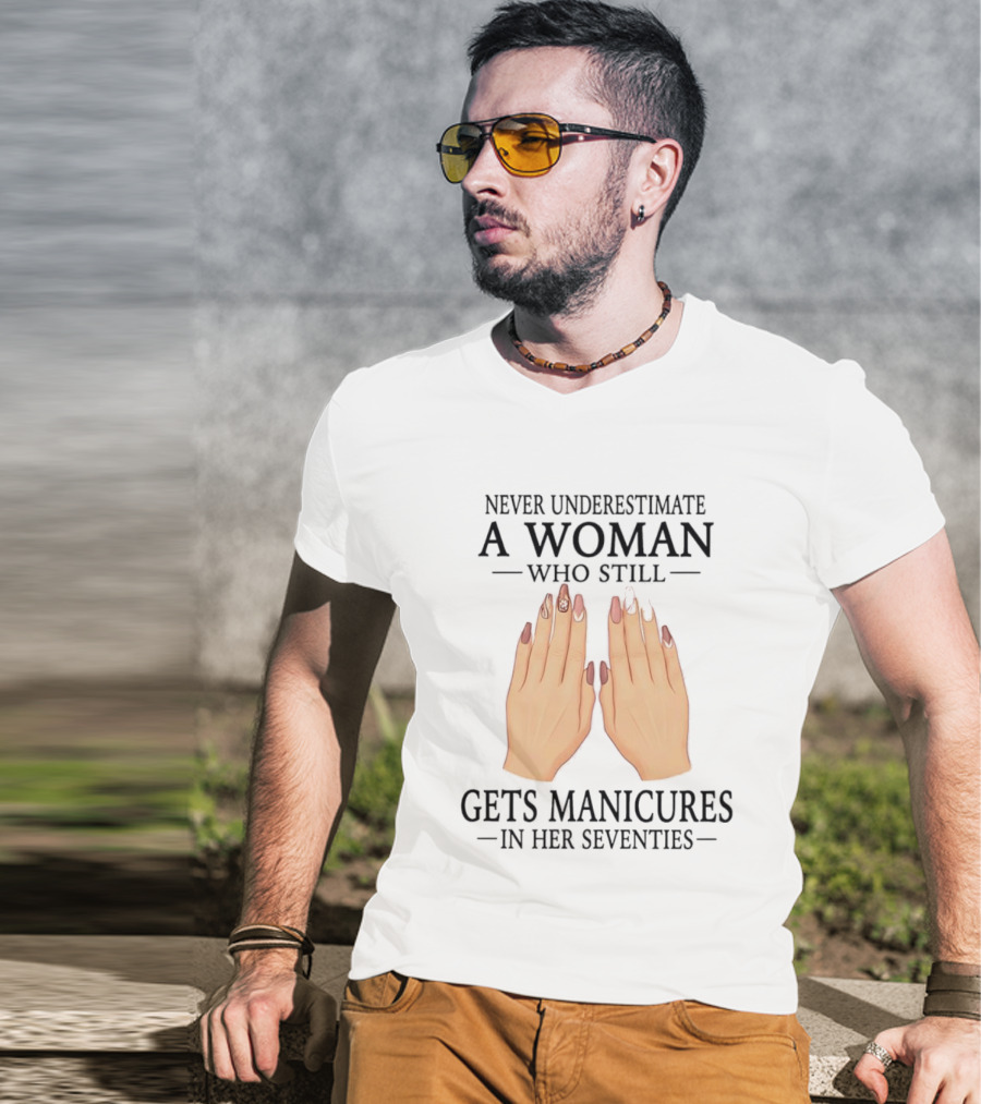Never Underestimate A Woman With Manicures In Her Seventies T-Shirt