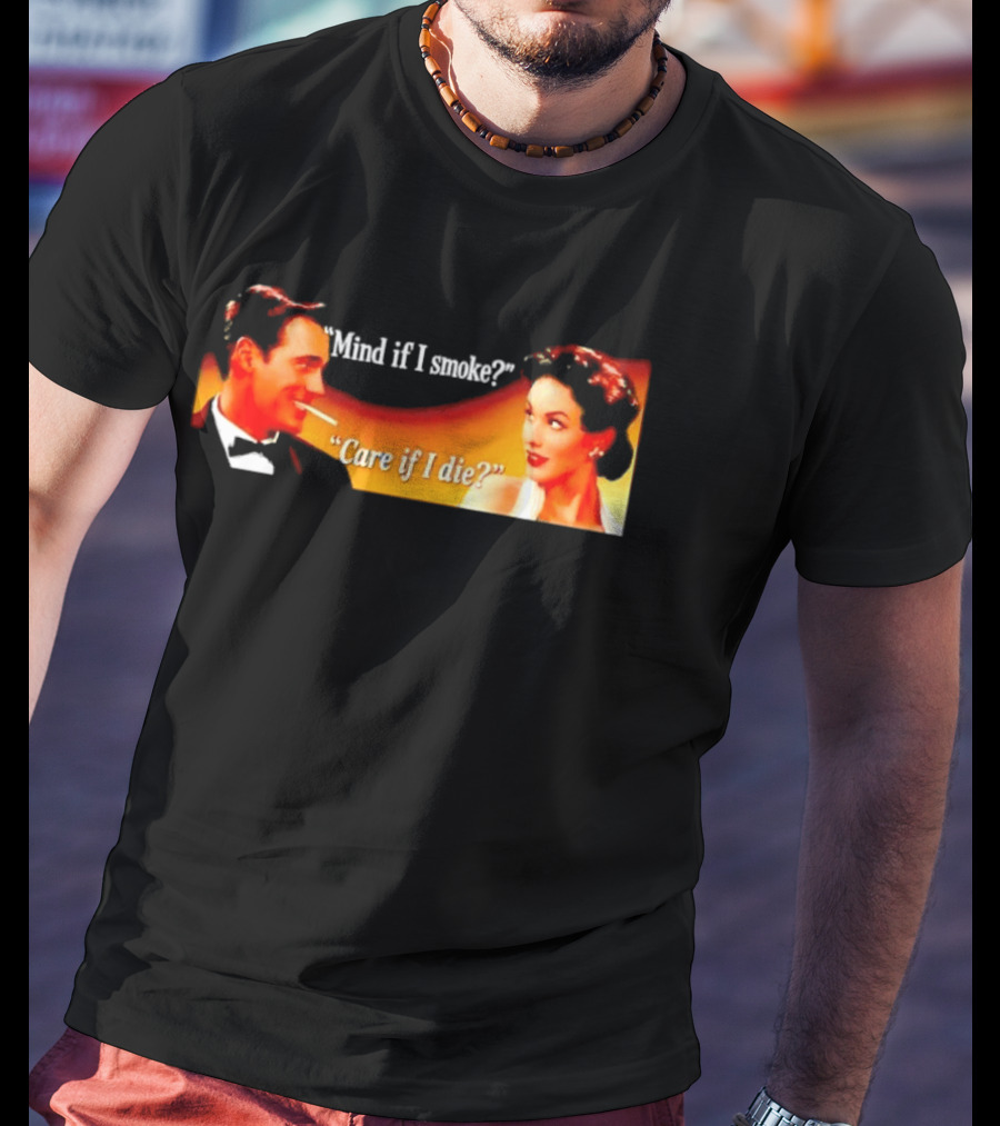 Mind If I Smoke Care If I Die Retro Smoking Awareness T-Shirt