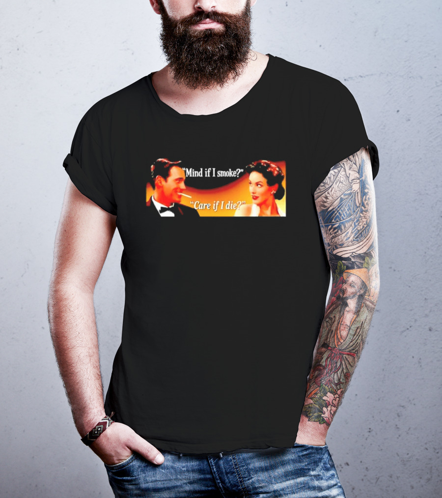 Mind If I Smoke Care If I Die Retro Smoking Awareness T-Shirt