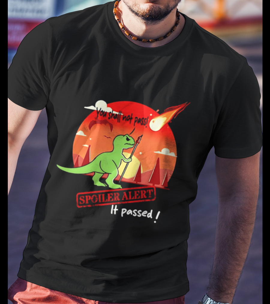 T Rex You Shall Not Pass Spoiler Alert Meteor It Passed T-Shirt