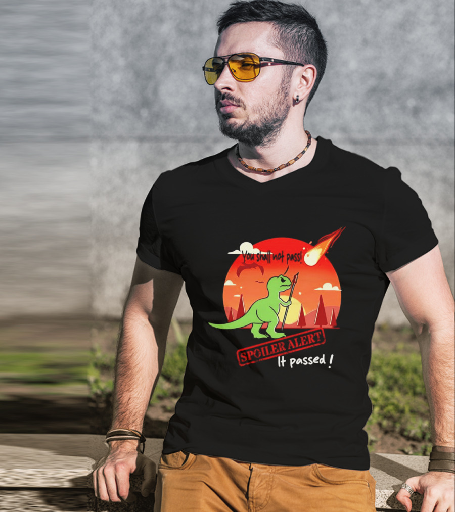 T Rex You Shall Not Pass Spoiler Alert Meteor It Passed T-Shirt
