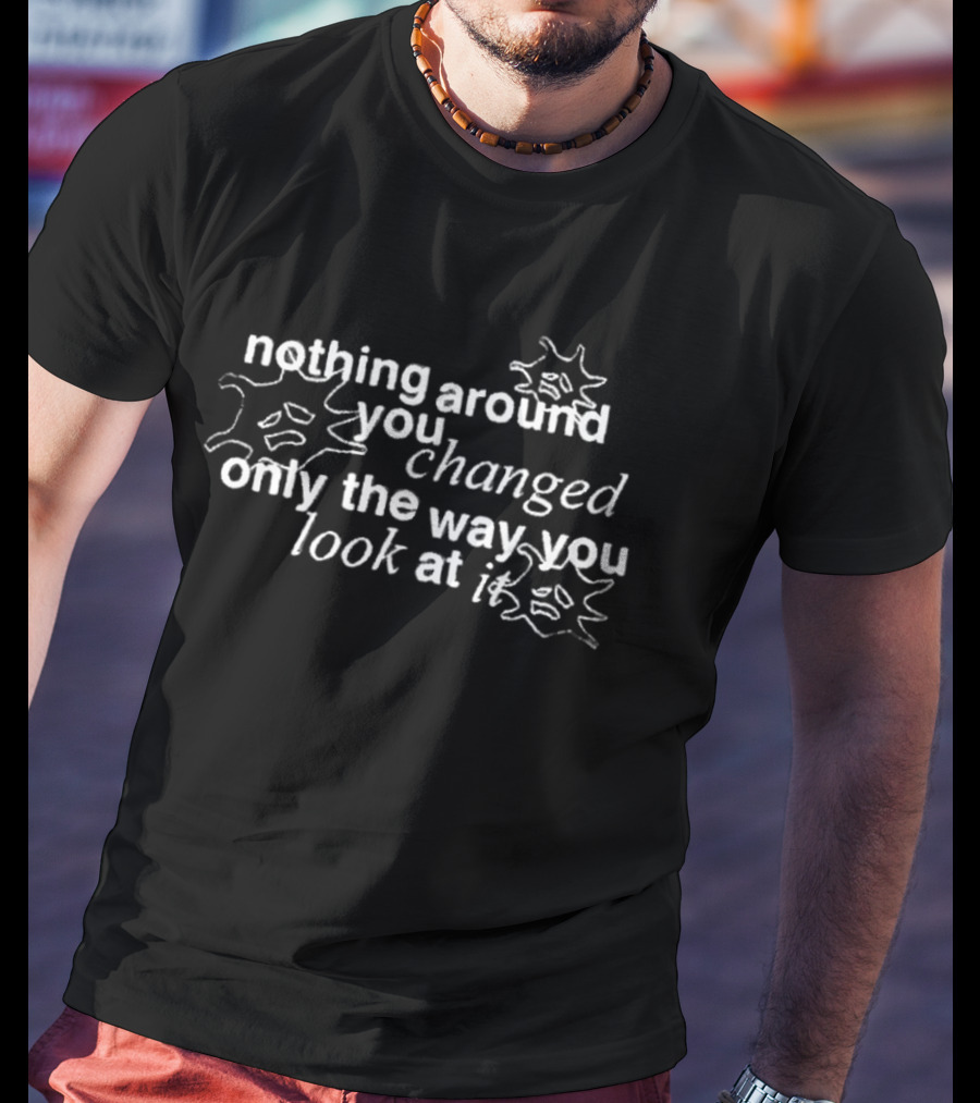 NBA Motivational Nothing Around You Changed Only The Way You Look At It 2026 Season Mindset T-Shirt