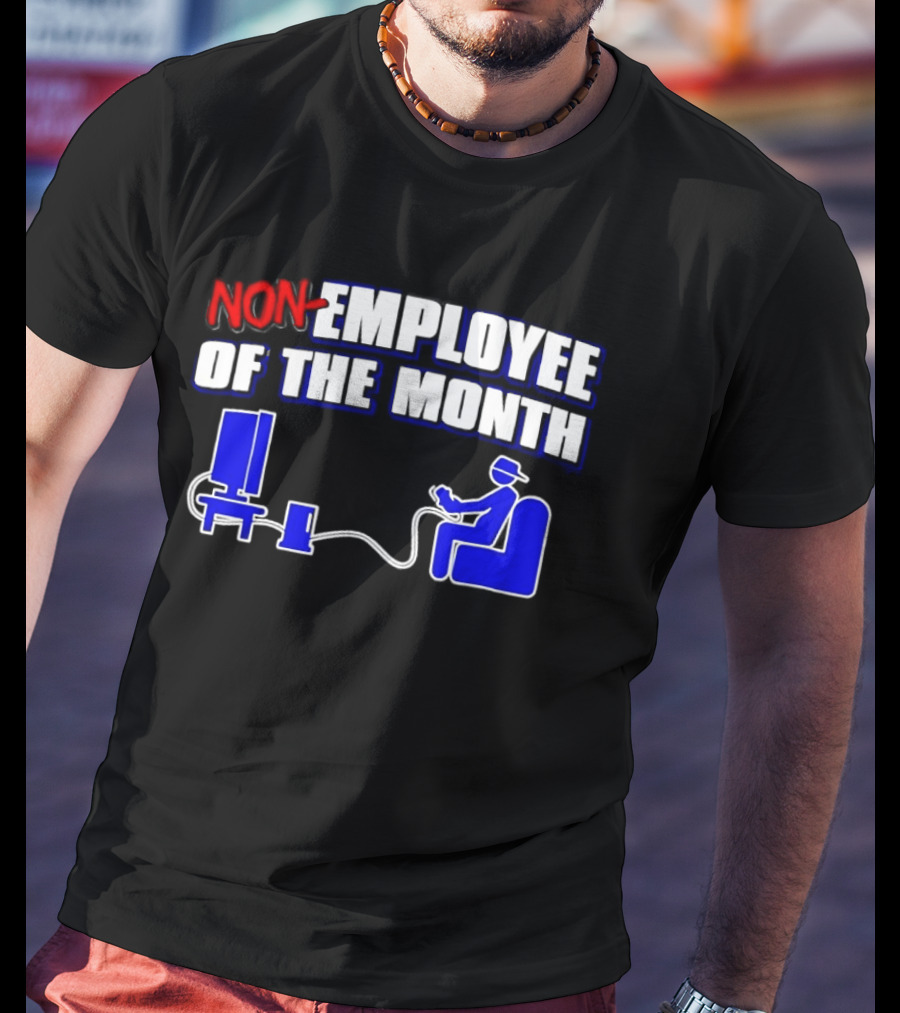 Non Employee Of The Month Gamer Video Game Humor T-Shirt