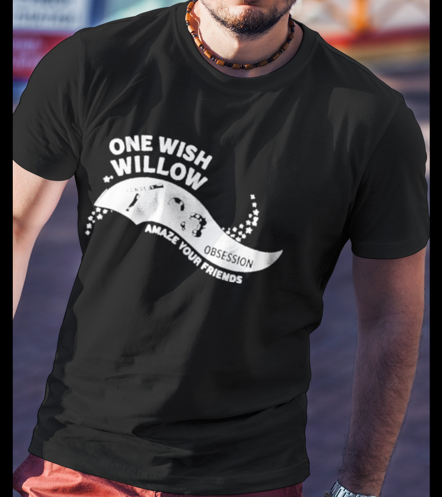 One Wish Willow Amaze Your Friends T-Shirt