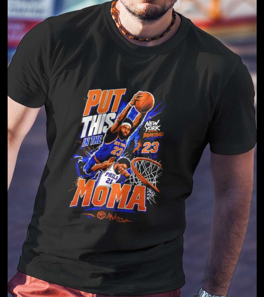 Put This In The MoMA New York 23 Vs Philly 21 Basketball Dunk T-Shirt