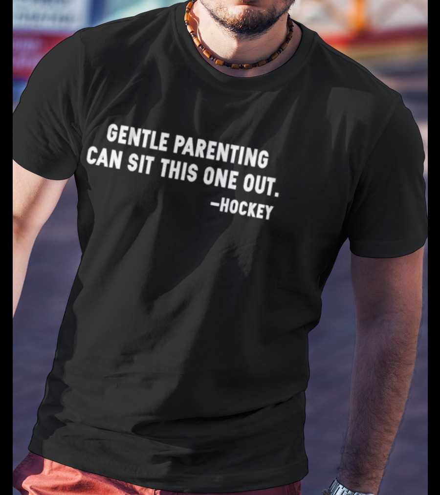 Gentle Parenting Can Sit This One Out Hockey T-Shirt