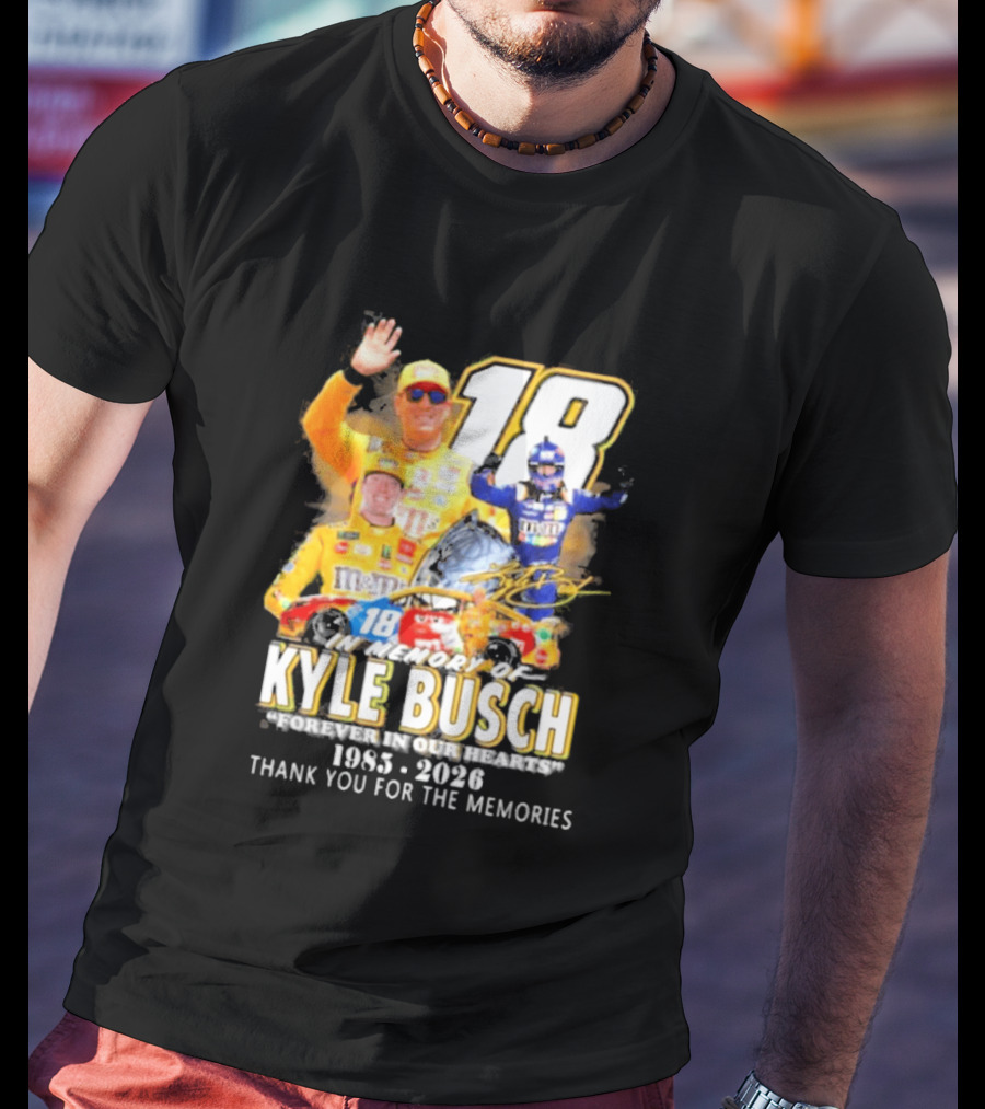 In Memory Of Kyle Busch Forever In Our Hearts Thank You For The Memories 1985 2026 NASCAR Racing Legend T-Shirt