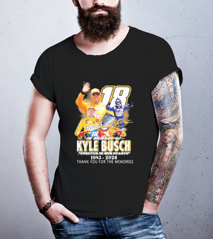 In Memory Of Kyle Busch Forever In Our Hearts Thank You For The Memories 1985 2026 NASCAR Racing Legend T-Shirt